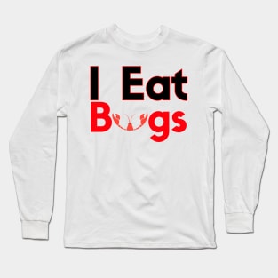 I Eat Bugs Crawfish Long Sleeve T-Shirt